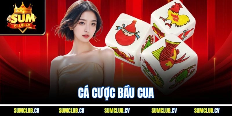 Cá Cược Bầu Cua SUMCLUB - Game Dân Gian Rinh Thưởng Liên Tục
