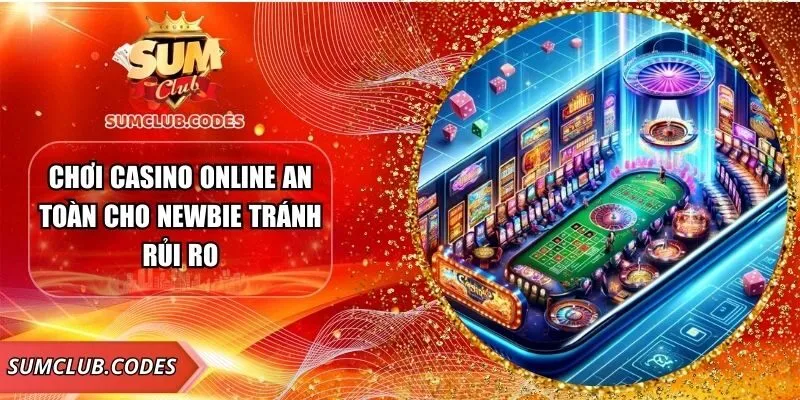 choi-casino-online-an-toan-cho-newbie-tranh-rui-ro